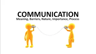 Barriers of Communication, Meaning, Nature, Importance and Process of communication