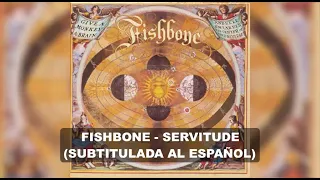 Fishbone - Servitude (Subtitulos en Español)