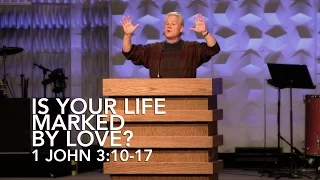 1 John 3:10-17, Is Your Life Marked By Love?