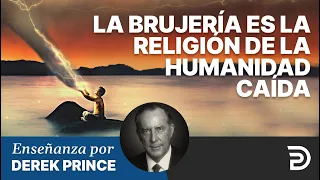 La brujería es la religión de la humanidad caída - Ministerios Derek Prince