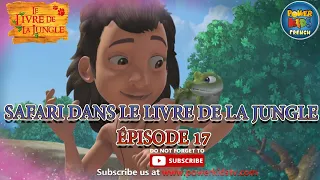 Le Safari du Livre de la Jungle | Épisode complet en français | Épisode 17 | Français