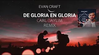 Evan Craft - De Gloria en Gloria (Carl Daylim Remix) Musica Electronica CRISTIANA 2019