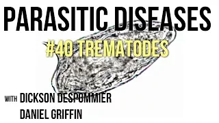 Parasitic Diseases Lectures #40: Trematodes
