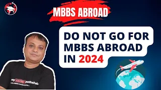 Do Not Go for MBBS Abroad in 2024 -  Dark Secrets.