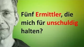 Fünf Ermittler, die mich für unschuldig halten?