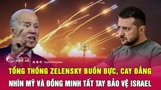 Tổng thống Zelensky buồn bực, cay đắng nhìn Mỹ và đồng minh tất tay bảo vệ Israel | Nghệ An TV