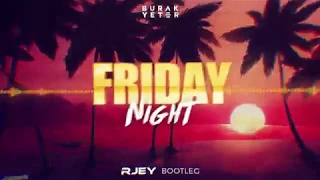 Burak Yeter - Friday Night (RJEY Bootleg)