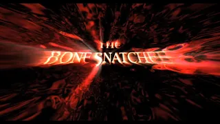 The Bone Snatcher in Less than Five Minutes!