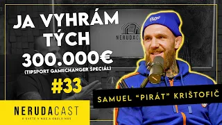 NERUDACAST 33: Samuel "Pirát" Krištofič - Ja vyhrám tých 300.000€!