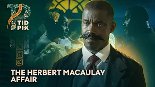 THE HERBERT MACAULAY AFFAIR | Captivating Nigerian Drama with Saidi Balogun | TidPix