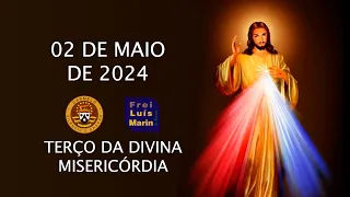 TERÇO DA DIVINA MISERICÓRDIA  - FREI LUÍS MARIN - 02  MAIO DE 2024