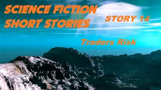 SCIENCE FICTION Short Stories ♦ Story 14: Traders Risk ♦ By Roger Dee Aycock  ♦ Audiobook