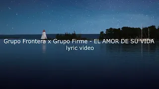 Grupo Frontera x Grupo Firme - EL AMOR DE SU VIDA