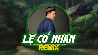 Lệ Cố Nhân Remix - LeeKen ft Cần Vinh x Bảo Jen | SinKra Remix ~ Nhìn Người đi anh bật khóc thoáng..