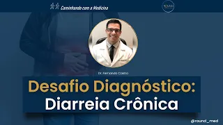 Desafio Diagnóstico: Diarreia Crônica