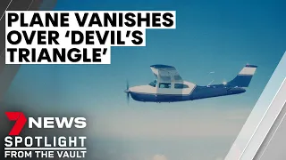 Plane vanishes over 'Devil's Triangle': Australia's biggest aviation mystery | 7NEWS Spotlight