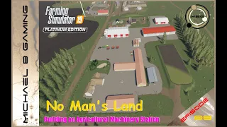 No Man's Land : FS19 : Building an Agricultural Machinery Station :  Final Episode E09