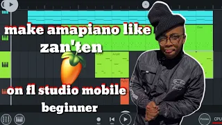 how to make [amapiano] like [zanten]on [fl studio mobile] for [beginners] [full tutorial]