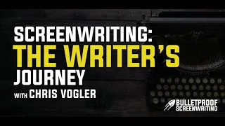 Chris Vogler: Screenwriting & The Writer’s Journey Blueprint - Bulletproof Screenplay