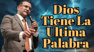 Dios Tiene La Ultima Palabra - Pastor General David Gutierrez