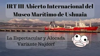 Locuras en la Najdorf - IRT III Abierto Internacional del Museo Marítimo de Ushuaia