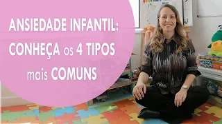 ANSIEDADE INFANTIL: CONHEÇA OS 4 TIPOS mais COMUNS!