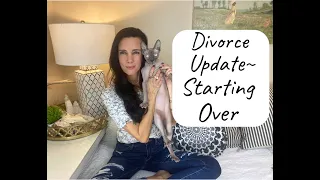 Divorce Update Video, Starting My Life Over After Divorce!