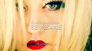 Be Insane - Clare Easdown (Original Song)