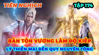 Tiên Nghịch Tập 174 | Bản Tôn Vương Lâm Độ Kiếp, Lý Thiến Mai Đến Quy Nguyên Tông