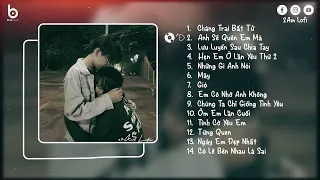 Đây Là Lời Nhắn Cuối Cùng Anh Viết... Chàng Trai Bất Tử Lofi | Nhạc Lofi Buồn Tâm Trạng Mới Nhất