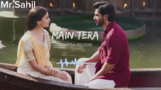 Kalank Title Song (Main Tera) | (Slowed And Reverb) | Edit By Mr.Sahil | Like And Subscribe |