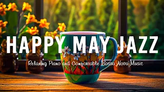 Positive Morning May Jazz ☕ Sweet Piano Jazz Coffee and Happy Bossa Nova Music to Comfortable Moods