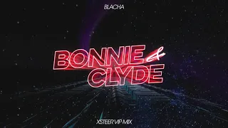 BLACHA - Bonnie & Clyde (Xsteer VIP Mix)