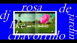 tema nuevo mayel jimenez -rosa de mi jardin-djchavorrillo dale like suscribete