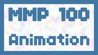 Animation ~ MMP 100