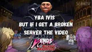 [YBA] If I get a Broken Server the Video Ends