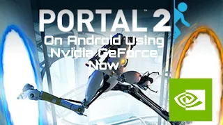 Portal 2 Gameplay On Android Using Nvidia GeForce Now