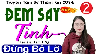 [Tập 2] ĐÊM SAY TÌNH - Radio Đọc Truyện Thầm Kín Đêm Khuya 2024 #mcthuhue kể