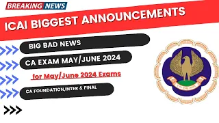 ICAI BAD NEWS | CA Exam May/ June 2024 CA Foundation,Inter & Final Exam May/ June 2024