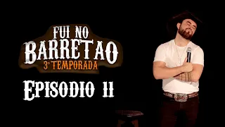 Episódio 11 - 3ª Temporada - FUI NO BARRETÃO