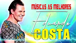 AS MELHORES MÚSICAS DE  EDUARDO COSTA 2022 - EDUARDO COSTA LINDA COLETÂNEA 2022