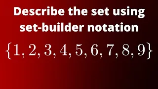 Describe the set {1, 2, 3, 4, 5, 6, 7, 8, 9} using set builder notation