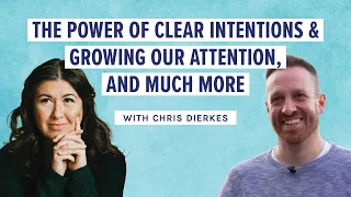 The power of clear intentions & growing our attention with Chris Dierkes. #meditation #mindfulness