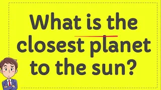 What is the closest planet to the sun?