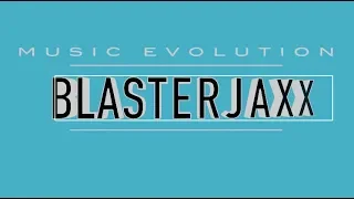 BLASTERJAXX: MUSIC EVOLUTION (2012 - 2019)