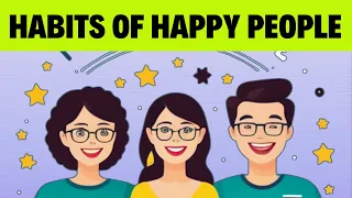 How To Be Happy - Top 10 Habits of Happy People