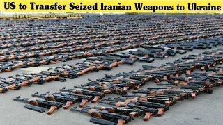 US to Transfer Seized Iranian Weapons to Ukraine