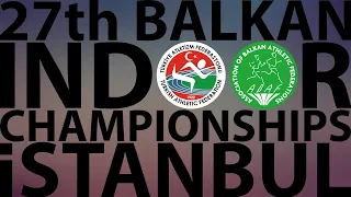 27th BALKAN INDOOR CHAMPIONSHIPS  / 5 MARCH 2022