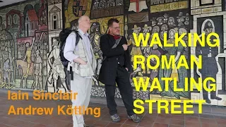 Walking Roman Watling Street with Iain Sinclair & Andrew Kötting