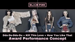 BLACKPINK - Ddu-Du-Ddu-Du + Kill This Love + How You Like That (Award Perf. Concept)